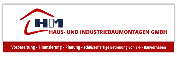 HAUS- UND INDUSTRIEBAUMONTAGEN GMBH Vorbereitung - Finanzierung - Planung - schl�sselfertige Betreuung von EFH- Bauvorhaben